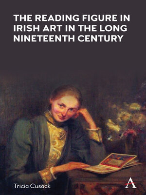 cover image of The Reading Figure in Irish Art in the Long Nineteenth Century